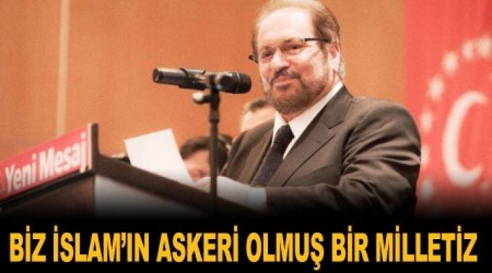 <Biz İslam’ın askeri olmuş bir milletiz