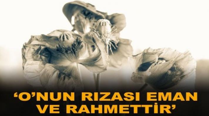 <‘O’nun rızası eman ve rahmettir’